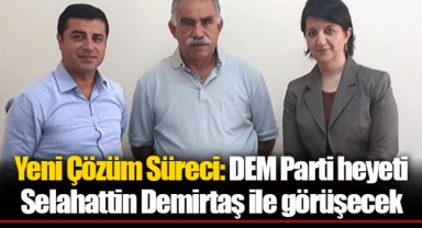 Yeni Çözüm Süreci: DEM Parti heyeti Selahattin Demirtaş ile görüşecek