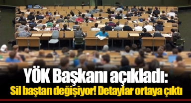 YÖK Başkanı açıkladı: Sil baştan değişiyor! Detaylar ortaya çıktı