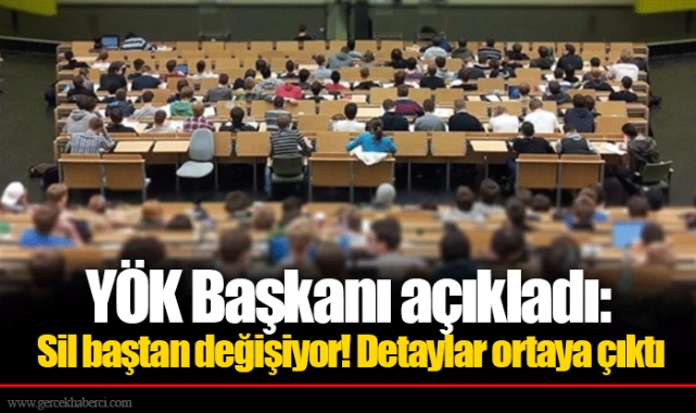 YÖK Başkanı açıkladı: Sil baştan değişiyor! Detaylar ortaya çıktı
