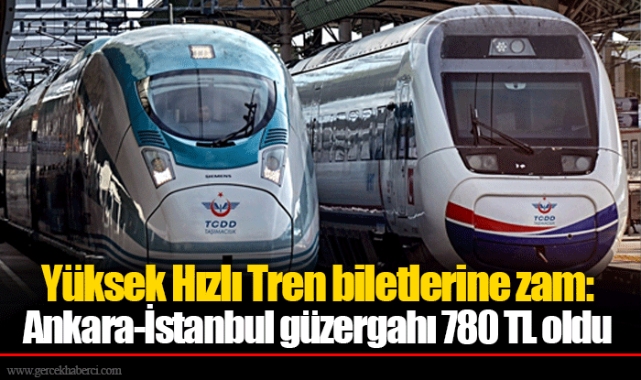 Yüksek Hızlı Tren biletlerine zam: Ankara-İstanbul güzergahı 780 TL oldu