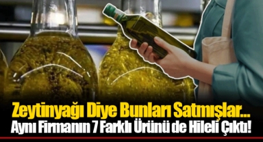 Zeytinyağı Diye Bunları Satmışlar... Aynı Firmanın 7 Farklı Ürünü de Hileli Çıktı!