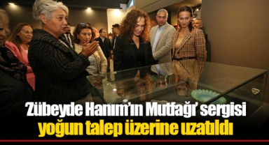 ‘Zübeyde Hanım’ın Mutfağı’ sergisi yoğun talep üzerine uzatıldı