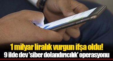 1 milyar liralık vurgun ifşa oldu! 9 ilde dev 'siber dolandırıcılık' operasyonu
