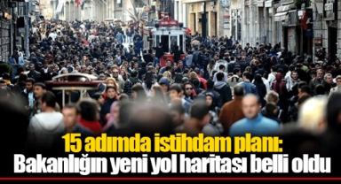 15 adımda istihdam planı: Bakanlığın yeni yol haritası belli oldu