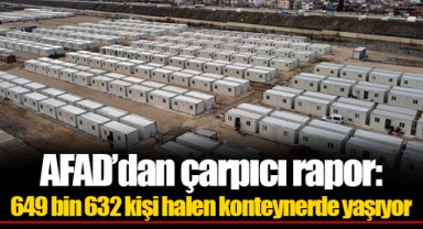 AFAD’dan çarpıcı rapor: 649 bin 632 kişi halen konteynerde yaşıyor