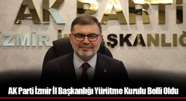 AK Parti İzmir İl Başkanlığı Yürütme Kurulu Açıklandı