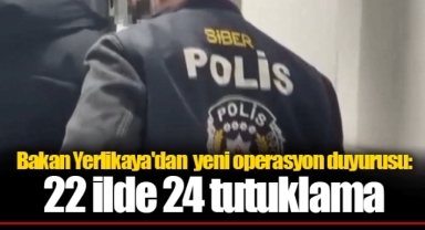 Bakan Yerlikaya'dan yeni operasyon duyurusu: 22 ilde 24 tutuklama