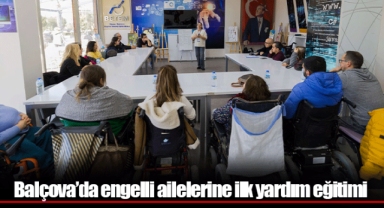 Balçova’da engelli ailelerine ilk yardım eğitimi