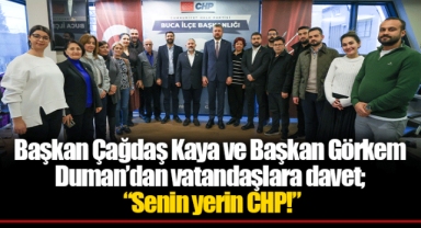 Başkan Çağdaş Kaya ve Başkan Görkem Duman’dan vatandaşlara davet; “Senin yerin CHP!”