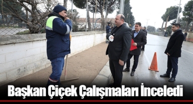 Başkan Çiçek Çalışmaları İnceledi