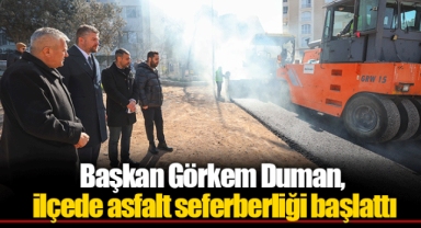Başkan Görkem Duman, ilçede asfalt seferberliği başlattı