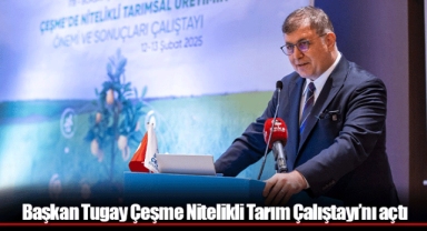 Başkan Tugay Çeşme Nitelikli Tarım Çalıştayı’nı açtı