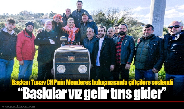 Başkan Tugay CHP’nin Menderes buluşmasında çiftçilere seslendi