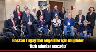 Başkan Tugay’dan engelliler için müjdeler