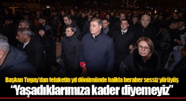 Başkan Tugay’dan felaketin yıl dönümünde halkla beraber sessiz yürüyüş