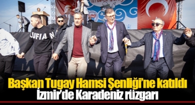 Başkan Tugay Hamsi Şenliği’ne katıldı