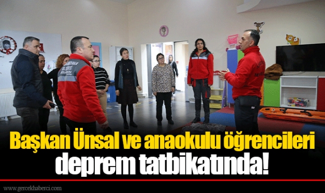 Başkan Ünsal ve anaokulu öğrencileri deprem tatbikatında!