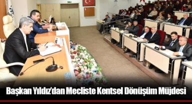 Başkan Yıldız'dan Mecliste Kentsel Dönüşüm Müjdesi