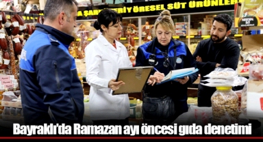 Bayraklı’da Ramazan ayı öncesi gıda denetimi