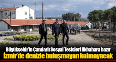 Büyükşehir’in Çandarlı Sosyal Tesisleri ilkbahara hazır