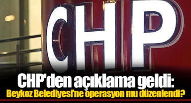 CHP'den açıklama geldi: Beykoz Belediyesi'ne operasyon mu düzenlendi?