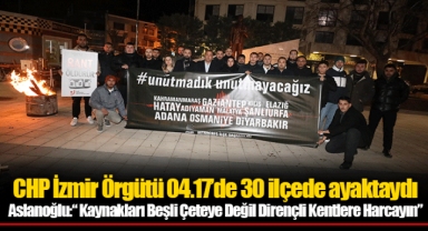 CHP İzmir Örgütü 04.17’de 30 ilçede ayaktaydı
