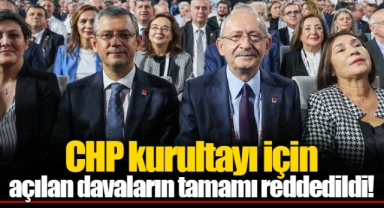CHP kurultayı için açılan davaların tamamı reddedildi!