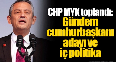 CHP MYK toplandı: Gündem cumhurbaşkanı adayı ve iç politika
