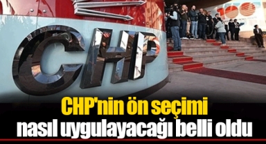 CHP'nin ön seçimi nasıl uygulayacağı belli oldu