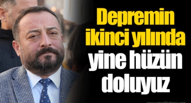 Depremin ikinci yılında yine hüzün doluyuz