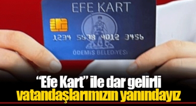 “Efe Kart” ile dar gelirli vatandaşlarımızın yanındayız