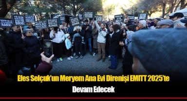 Efes Selçuk’un Meryem Ana Evi Direnişi EMITT 2025’te Devam Edecek