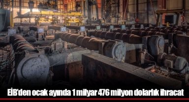 EİB’den ocak ayında 1 milyar 476 milyon dolarlık ihracat