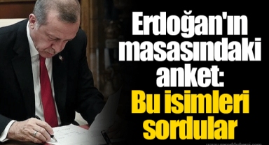 Erdoğan'ın masasındaki anket: Bu isimleri sordular