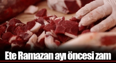 Ete Ramazan ayı öncesi zam
