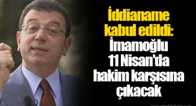 İddianame kabul edildi: İmamoğlu 11 Nisan'da hakim karşısına çıkacak