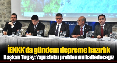 İEKKK’da gündem depreme hazırlık