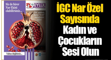 İGC Nar Özel Sayısında Kadın ve Çocukların Sesi Olun