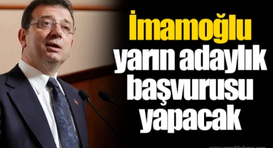 İmamoğlu yarın adaylık başvurusu yapacak