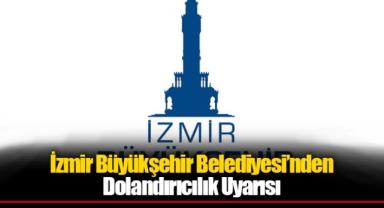 İzmir Büyükşehir Belediyesi’nden Dolandırıcılık Uyarısı