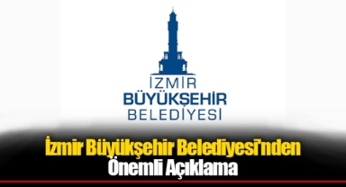 İzmir Büyükşehir Belediyesi'nden Önemli Açıklama