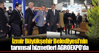 İzmir Büyükşehir Belediyesi’nin tarımsal hizmetleri AGROEXPO’da