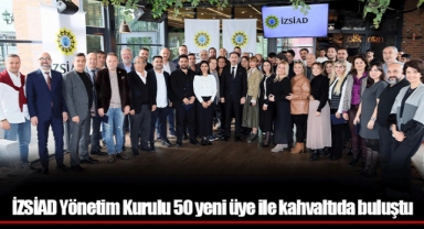 İZSİAD Yönetim Kurulu 50 yeni üye ile kahvaltıda buluştu