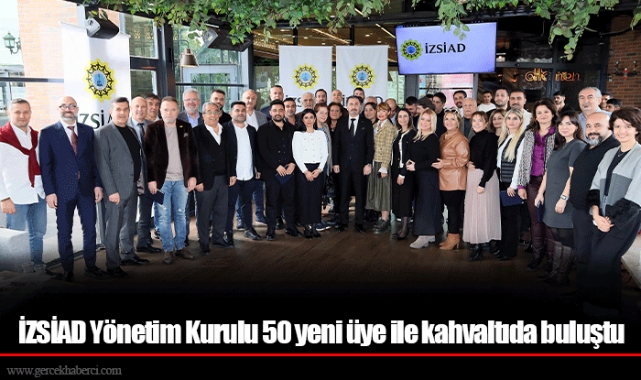 İZSİAD Yönetim Kurulu 50 yeni üye ile kahvaltıda buluştu
