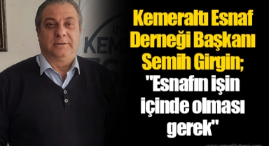Kemeraltı Esnaf Derneği Başkanı Semih Girgin;