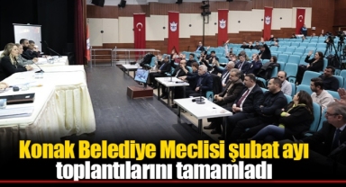 Konak Belediye Meclisi şubat ayı toplantılarını tamamladı