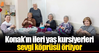 Konak’ın ileri yaş kursiyerleri sevgi köprüsü örüyor
