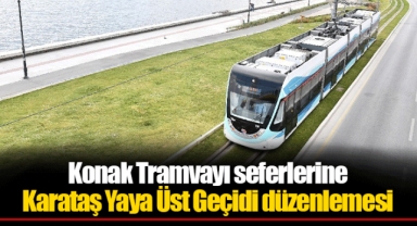 Konak Tramvayı seferlerine Karataş Yaya Üst Geçidi düzenlemesi
