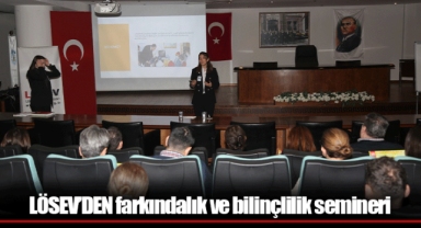 LÖSEV’DEN farkındalık ve bilinçlilik semineri