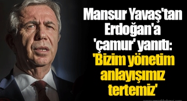 Mansur Yavaş'tan Erdoğan'a 'çamur' yanıtı: 'Bizim yönetim anlayışımız tertemiz'